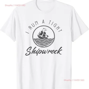 I Run A Tight Shipwreck Funny Vintage Mom Dad Quote Gift Unisex T-Shirt